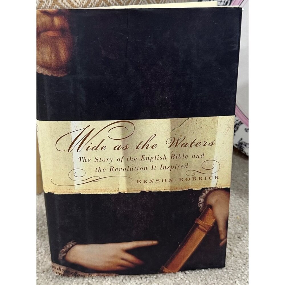 Wide As The Waters: The Story Of The English Bible & The Revolution It Inspired